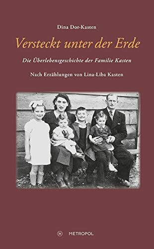 Versteckt unter der Erde: Die Überlebensgeschichte der Familie Kasten. Nach Erzählungen von Lina-Liba Kasten