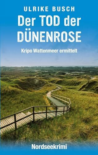 Der Tod der Dünenrose: Nordseekrimi (Kripo Wattenmeer ermittelt)