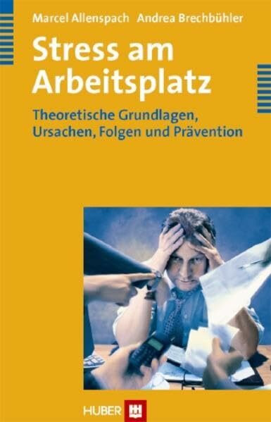 Stress am Arbeitsplatz: Theoretische Grundlagen, Ursachen, Folgen und Prävention