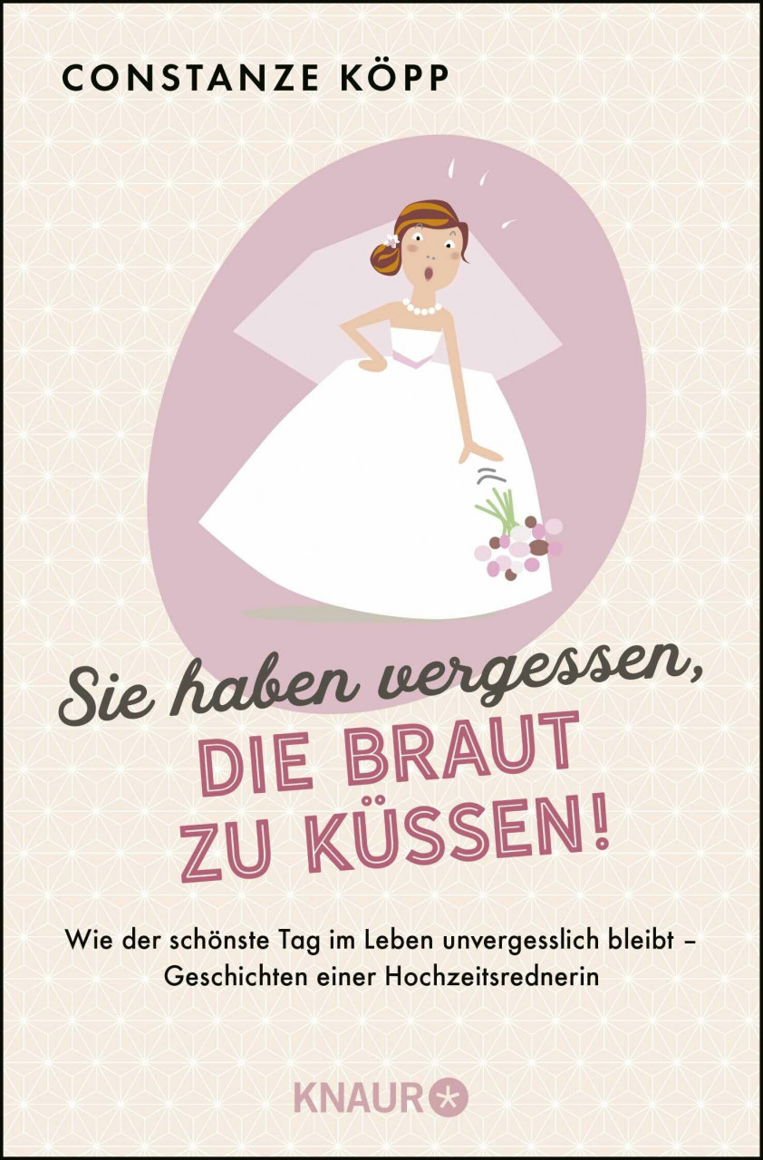 Knaur Tb Sie Haben Vergessen, Die Braut Zu Küssen!, Wie Der Schönste Tag Im Leben Unvergesslich Bleibt ...