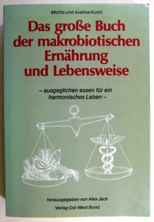 Das grosse Buch der makrobiotischen Ernährung und Lebensweise. Ausgeglichen essen für ein harmonisches Leben