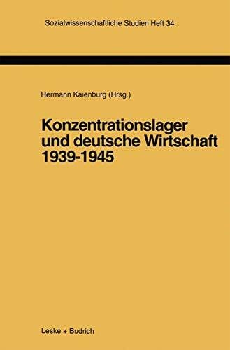 Konzentrationslager und deutsche Wirtschaft 1939-1945 (Sozialwissenschaftliche Studien, 34, Band 34)