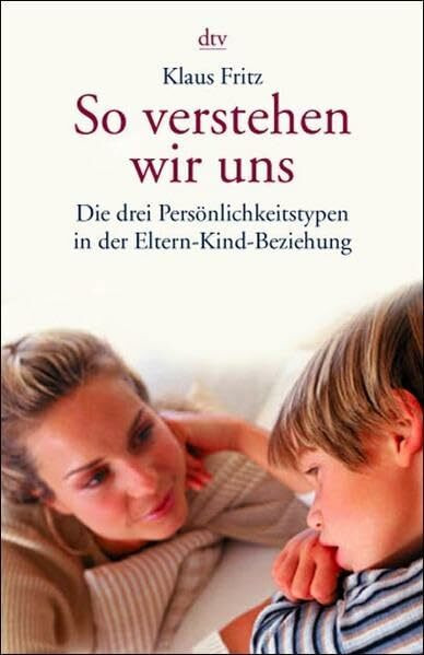 So verstehen wir uns: Die drei Persönlichkeitstypen in der Eltern-Kind-Beziehung