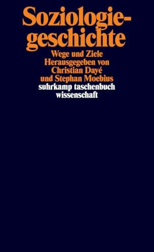 Soziologiegeschichte: Wege und Ziele (suhrkamp taschenbuch wissenschaft)