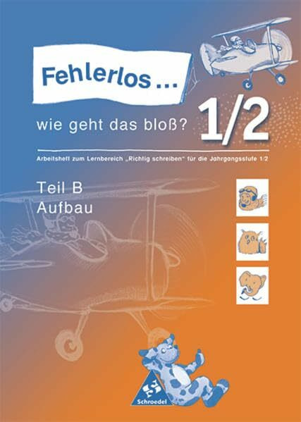 "Fehlerlos... wie geht das bloß?. Arbeitshefte zum Lernbereich ""Richtig Schreiben""": Fehlerlos...wie geht das bloß?: Arbeitsheft 1 / 2 - Teil B ... / Arbeitsheft 1 / 2 - Teil B Aufbau