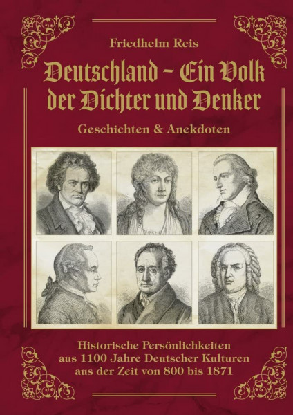 Deutschland, ein Volk der Dichter und Denker, Geschichten & Anekdoten: Historische Persönlichkeiten aus 1100 Jahre Deutscher Kulturen