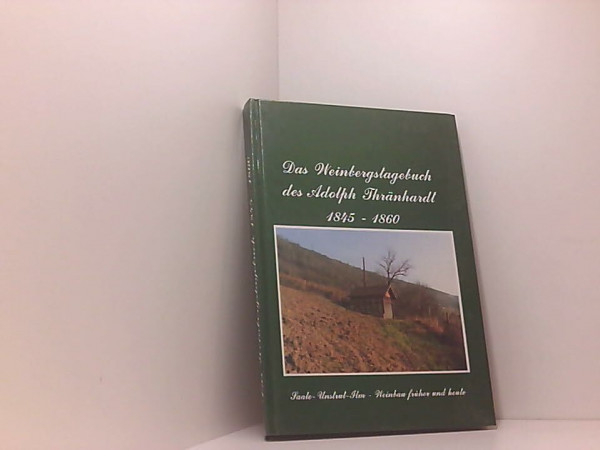Das Weinbergstagebuch des Adolph Thränhardt 1845-1860. Saale-Unstrut-Ilm-Weinbau früher und heute