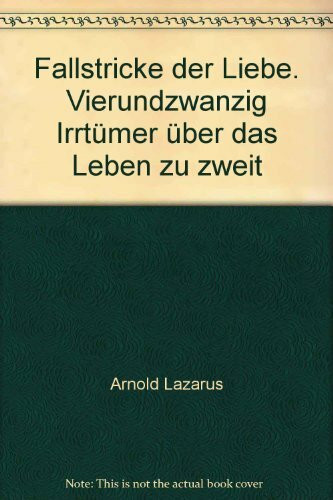 Fallstricke der Liebe. Vierundzwanzig Irrtümer über das Leben zu zweit
