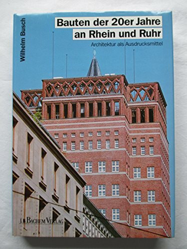 Bauten der 20er Jahre an Rhein und Ruhr: Architektur als Ausdrucksmittel (Beiträge zu den Bau- und Kunstdenkmälern im Rheinland)