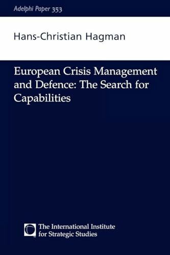 European Crisis Management and Defence: The Search for Capabilities (Adelphi Papers, 353, Band 353)