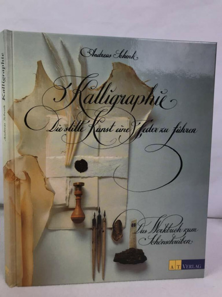 Kalligraphie. Die stille Kunst eine Feder zu führen. Das Werkbuch zum Schönschreiben