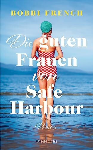 Die guten Frauen von Safe Harbour. Ein lebensbejahender Roman über Freundschaft und Versöhnung: Roman