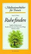 Ruhe finden. Tägliche Meditationen für alle, die sich vom Druck des Alltags befreien wollen