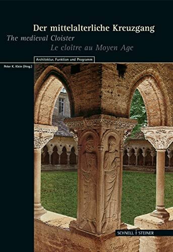 Der mittelalterliche Kreuzgang: The medieval Cloister - Le cloître du Moyen Age / Architektur, Funktion und Programm