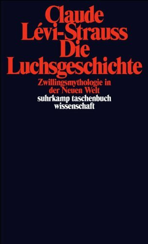 Die Luchsgeschichte: Zwillingsmythologie in der Neuen Welt (suhrkamp taschenbuch wissenschaft)