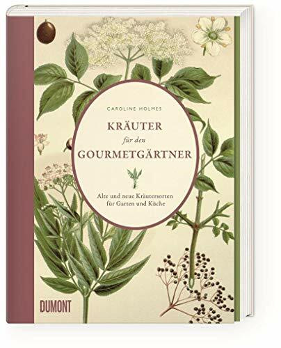 Kräuter für den Gourmetgärtner: Alte und neue Kräutersorten für Garten und Küche