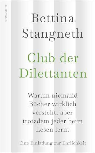 Club der Dilettanten: Warum niemand Bücher wirklich versteht, aber trotzdem jeder beim Lesen lernt | Eine Einladung zur Ehrlichkeit
