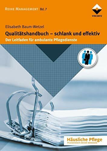 Qualitätshandbuch - schlank und effektiv: Der Leitfaden für ambulante Pflegedienste (Häusliche Pflege) Qualitätshandbuch - schlank und effektiv: Der Leitfaden für ambulante Pflegedienste (Häusliche Pflege)