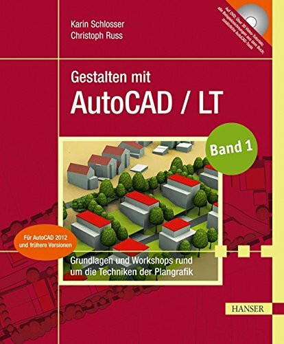 Gestalten mit AutoCAD / LT: Band 1: Grundlagen und Workshops rund um die Techniken der Plangrafik