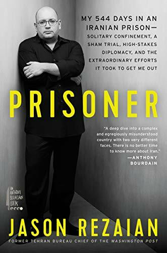 Prisoner: My 544 Days in an Iranian Prison―Solitary Confinement, a Sham Trial, High-Stakes Diplomacy, and the Extraordinary Efforts It Took to Get Me Out