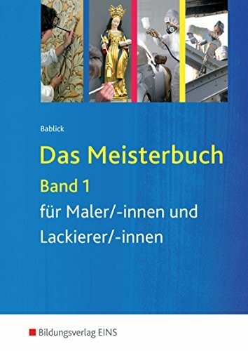 Das Meisterbuch für Maler / -innen und Lackierer / -innen / Das Meisterbuch für Maler/-innen und Lackierer/-innen: Band 1