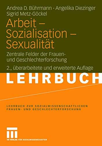 Arbeit - Sozialisation - Sexualität: Zentrale Felder der Frauen- und Geschlechterforschung (Lehrbuch zur sozialwissenschaftlichen Frauen- und Geschlechterforschung) (German Edition)