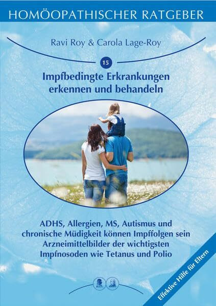 Homöopathischer Ratgeber Impfbedingte Erkrankungen erkennen und behandeln: ADHS, Allergien, MS, Autismus und chronische Müdigkeit können Impffolgen ... Tetanus und Polio. Effektive Hilfe für Eltern