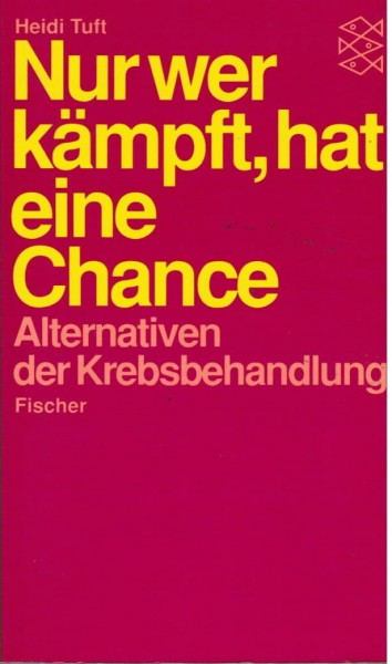 Nur wer kämpft hat eine Chance: Alternativen der Krebsbehandlung