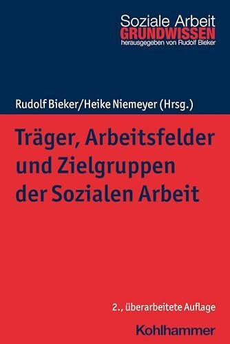 Träger, Arbeitsfelder und Zielgruppen der Sozialen Arbeit (Grundwissen Soziale Arbeit, 6, Band 6)