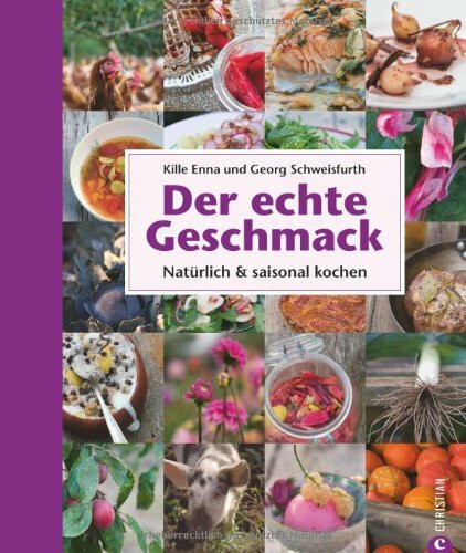 Der echte Geschmack: Natürlich & saisonal kochen