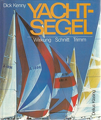 Yachtsegel. Wirkung - Schnitt - Trimm