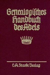 Genealogisches Handbuch des Adels. Enthaltend Fürstliche, Gräfliche, Freiherrliche, Adelige Häuser u