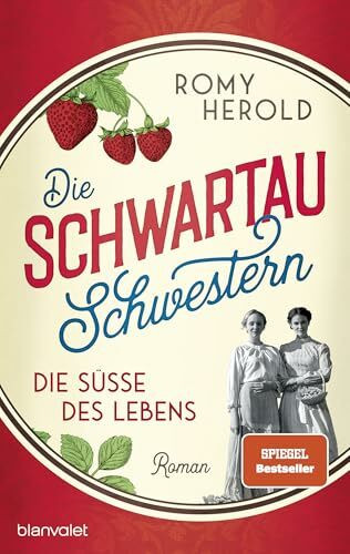 Die Schwartau-Schwestern - Die Süße des Lebens: Roman - Die mitreißend-genussvolle Familiensaga über Schwartau und die wohl süßeste Versuchung, seit es Marmelade gibt.