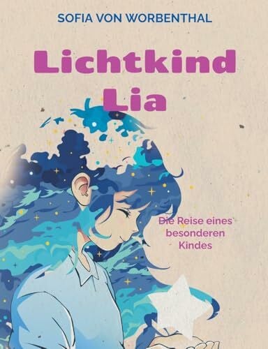Lichtkind Lia: Die Reise eines besonderen Kindes