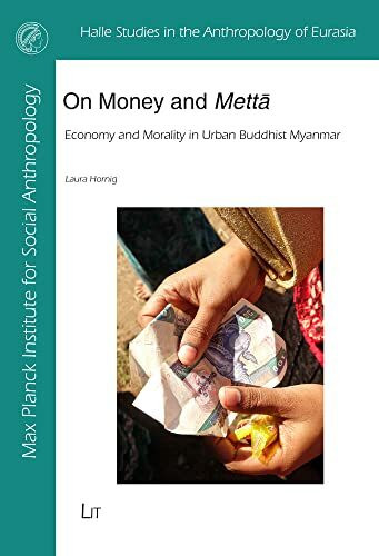 On Money and Metta: Economy and Morality in Urban Buddhist Myanmar