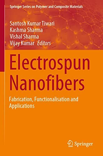 Electrospun Nanofibers: Fabrication, Functionalisation and Applications (Springer Series on Polymer and Composite Materials)