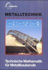 Technische Mathematik für Metallbauberufe: Lehr- und Übungsbuch mit Formelsammlung (Europa-Fachbuchreihe für metallverarbeitende Berufe)