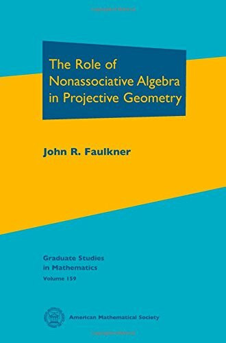 The Role of Nonassociative Algebra in Projective Geometry (Graduate Studies in Mathematics, 159, Band 159)