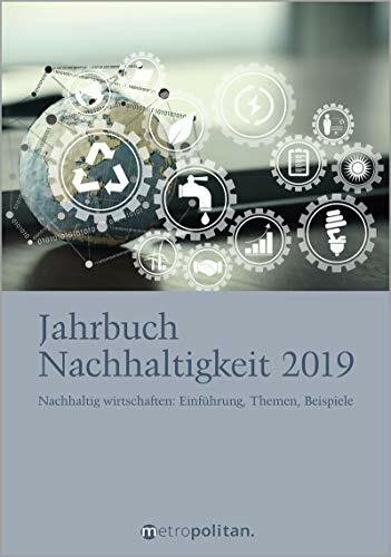 Jahrbuch Nachhaltigkeit 2019: Nachhaltig wirtschaften: Einführung, Themen, Beispiele (metropolitan Bücher)