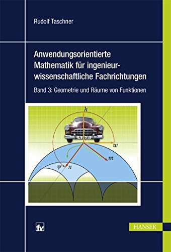 Anwendungsorientierte Mathematik für ingenieurwissenschaftliche Fachrichtungen: Band 3: Geometrie und Räume von Funktionen