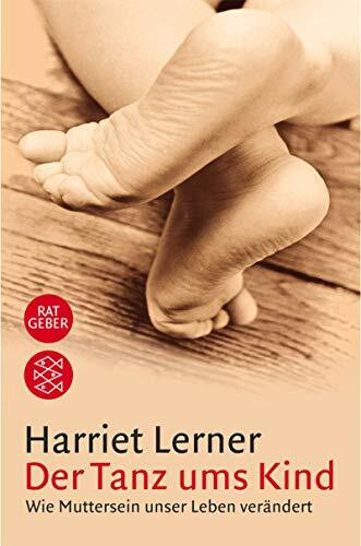 Der Tanz ums Kind: Wie Muttersein unser Leben verändert (Fischer Ratgeber)