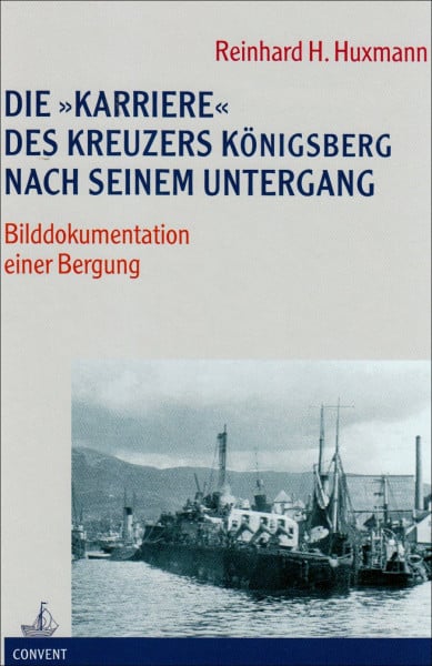 Die "Karriere" des Kreuzers "Königsberg" nach seinem Untergang: Bilddokumentation einer Bergung