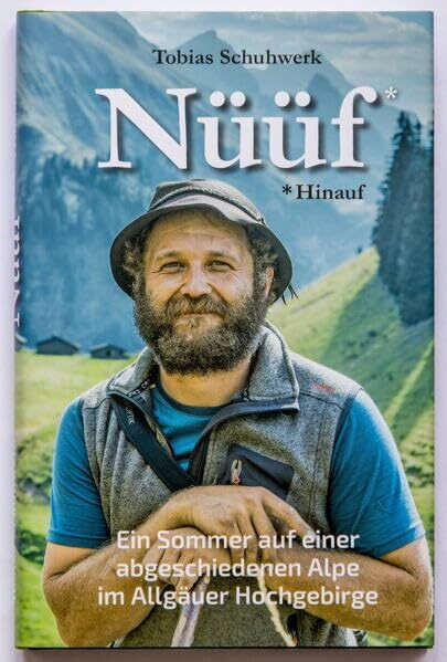 Nüüf * Hinauf: Ein Sommer auf einer abgeschiedenen Alpe im Allgäuer Hochgebirge