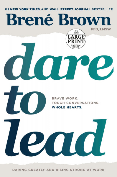 Dare to Lead: Brave Work. Tough Conversations. Whole Hearts.