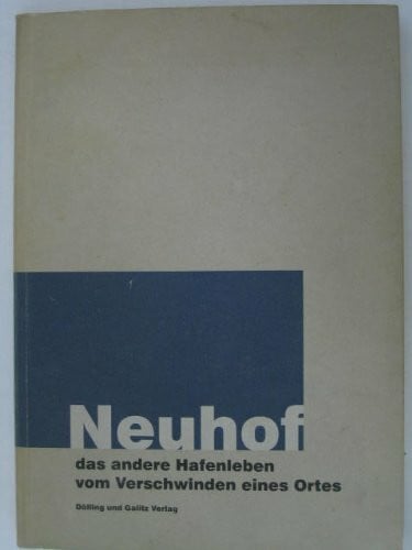 Neuhof: Das andere Hafenleben. Vom Verschwinden eines Ortes. Hrsg. v. d. Geschichtswerkstatt Wilhelmsburg
