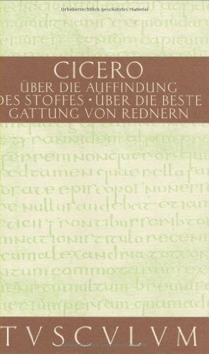 Über die Auffindung des Stoffes. Über die beste Gattung von Rednern. (Sammlung Tusculum)