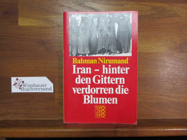 Iran - hinter den Gittern verdorren die Blumen (rororo aktuell)