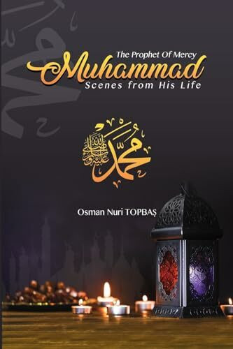 The Prophet of Mercy - Muhammad: Scenes from his Life