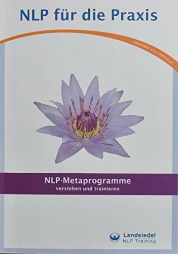 NLP-Metaprogramme: verstehen und trainieren, Landsiedel Workbook, Übungsbuch mit Fragen zum Elizitieren (NLP für die Praxis -: Trainigsbücher)