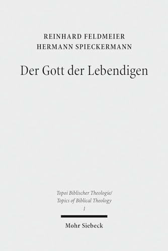 Der Gott der Lebendigen: Eine biblische Gotteslehre (Topoi Biblischer Theologie / Topics of Biblical Theology, Band 1)